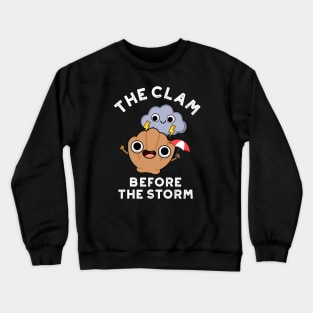 The Clam Before The Storm Cute Weather Pun Crewneck Sweatshirt